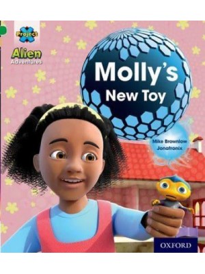 Project X: Alien Adventures: Green: Molly's New Toy