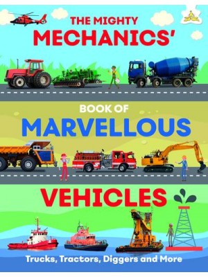 The Mighty Mechanics' Book of Marvellous Vehicles