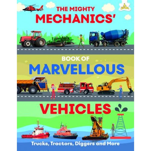 The Mighty Mechanics' Book of Marvellous Vehicles