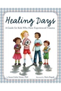 Healing Days A Guide for Kids Who Have Experienced Trauma