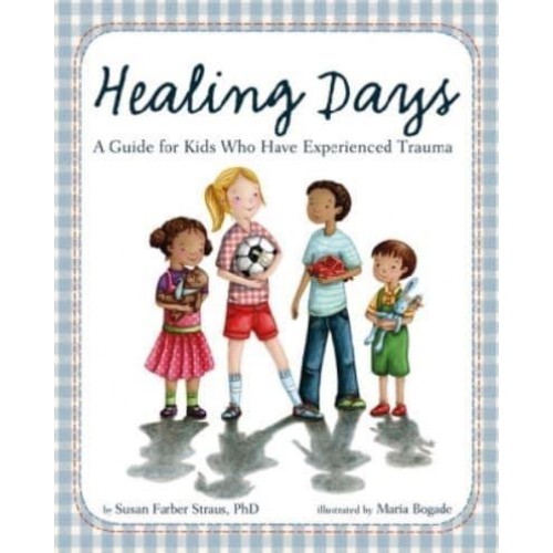 Healing Days A Guide for Kids Who Have Experienced Trauma