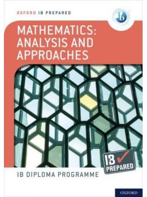 Mathematics Analysis and Approaches IB Prepared - Oxford IB Diploma Programme