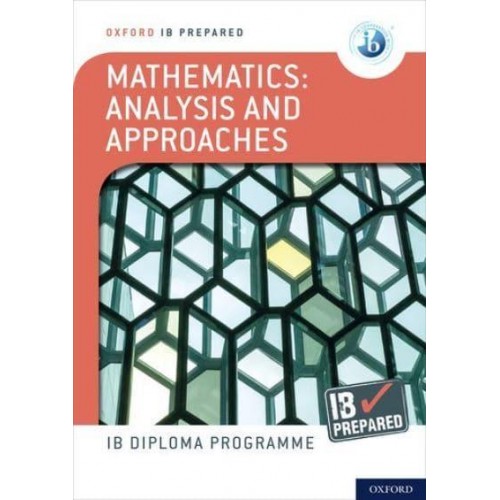 Mathematics Analysis and Approaches IB Prepared - Oxford IB Diploma Programme