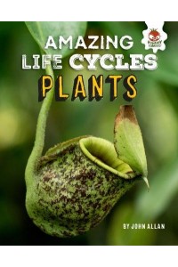 Plants - Amazing Life Cycles