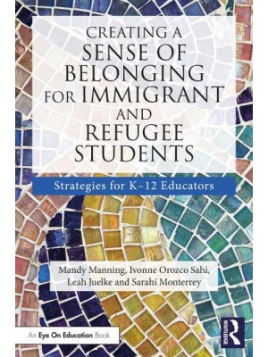 Creating a Sense of Belonging for Immigrant and Refugee Students Strategies for K-12 Teachers