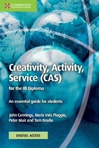 Creativity, Activity, Service (CAS) for the IB Diploma Coursebook With Digital Access (2 Years) An Essential Guide for Students - IB Diploma