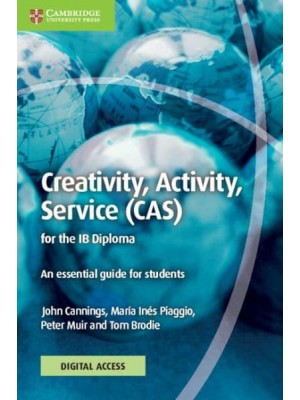 Creativity, Activity, Service (CAS) for the IB Diploma Coursebook With Digital Access (2 Years) An Essential Guide for Students - IB Diploma