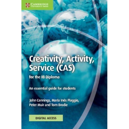 Creativity, Activity, Service (CAS) for the IB Diploma Coursebook With Digital Access (2 Years) An Essential Guide for Students - IB Diploma