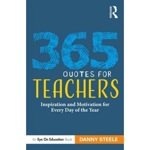 365 Quotes for Teachers: Inspiration and Motivation for Every Day of the Year