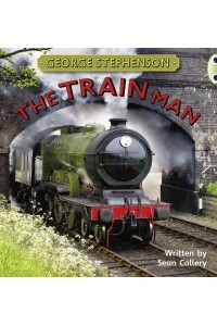 Bug Club Independent Non Fiction Year Two Gold B George Stephenson: The Train Man - BUG CLUB