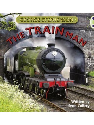 Bug Club Independent Non Fiction Year Two Gold B George Stephenson: The Train Man - BUG CLUB