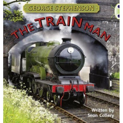 Bug Club Independent Non Fiction Year Two Gold B George Stephenson: The Train Man - BUG CLUB