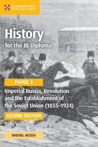 History for the IB Diploma. Paper 3 Imperial Russia, Revolution and the Establishment of the Soviet Union (1855-1924) - IB Diploma