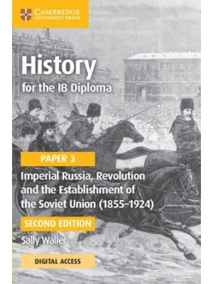 History for the IB Diploma. Paper 3 Imperial Russia, Revolution and the Establishment of the Soviet Union (1855-1924) - IB Diploma