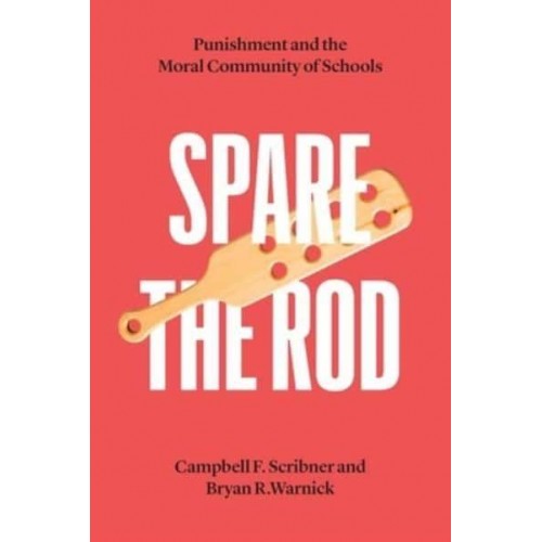 Spare the Rod Punishment and the Moral Community of Schools - The History and Philosophy of Education Series