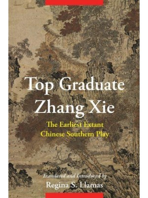 Top Graduate Zhang Xie The Earliest Extant Chinese Southern Play - Translations from the Asian Classics