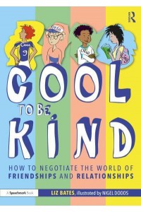 Cool to Be Kind How to Negotiate the World of Friendships and Relationships