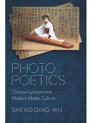 Photo Poetics Chinese Lyricism and Modern Media Culture - Global Chinese Culture