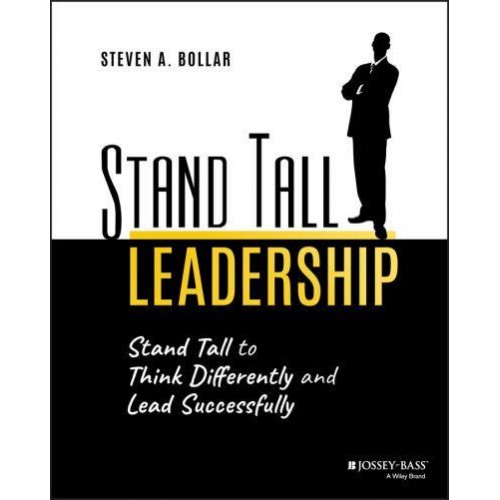 Stand Tall Leadership Stand Tall to Think Differently and Lead Successfully