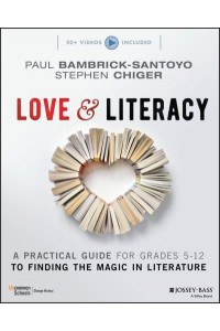 Love & Literacy A Practical Guide for Grades 5-12 to Finding the Magic in Literature