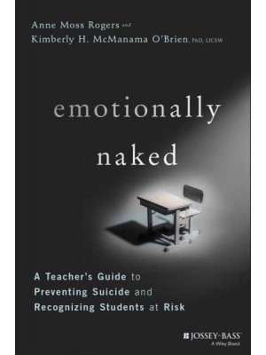 Emotionally Naked A Teacher's Guide to Preventing Suicide and Recognizing Students at Risk