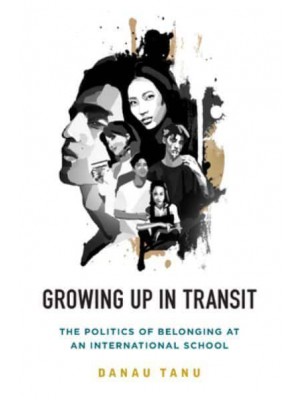 Growing Up in Transit The Politics of Belonging at an International School
