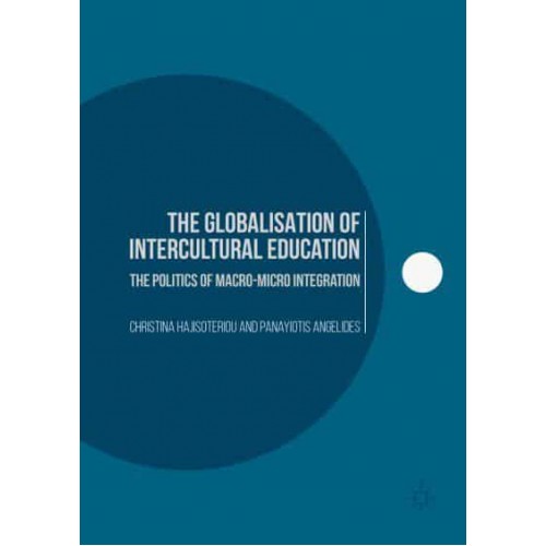 The Globalisation of Intercultural Education : The Politics of Macro-Micro Integration