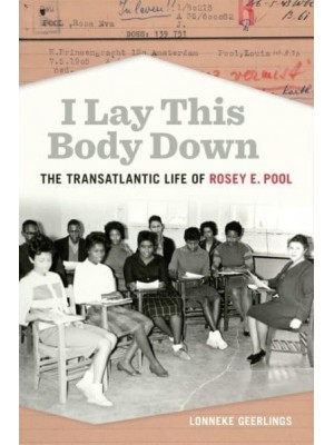 I Lay This Body Down The Transatlantic Life of Rosey E. Pool - Politics and Culture in the Twentieth-Century South