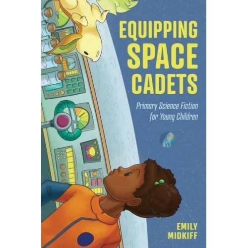 Equipping Space Cadets Primary Science Fiction for Young Children