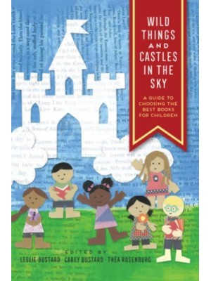 Wild Things and Castles in the Sky A Guide to Choosing the Best Books for Children