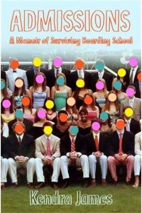 Admissions A Memoir of Surviving Boarding School