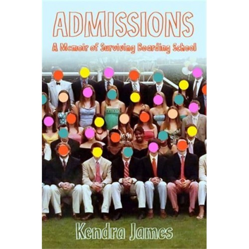 Admissions A Memoir of Surviving Boarding School