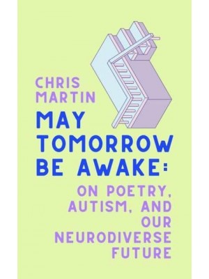 May Tomorrow Be Awake On Poetry, Autism, and Our Neurodiverse Future