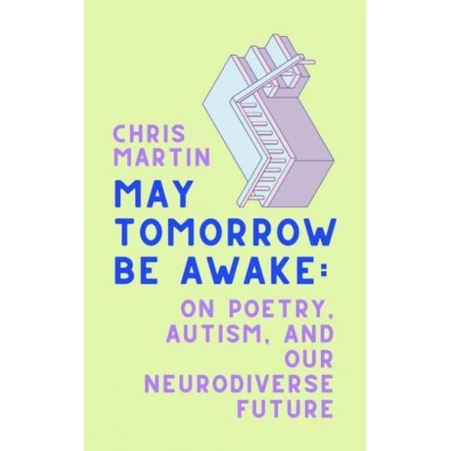 May Tomorrow Be Awake On Poetry, Autism, and Our Neurodiverse Future