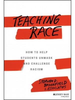 Teaching Race How to Help Students Unmask and Challenge Racism