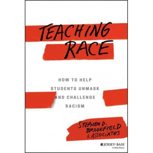 Teaching Race How to Help Students Unmask and Challenge Racism