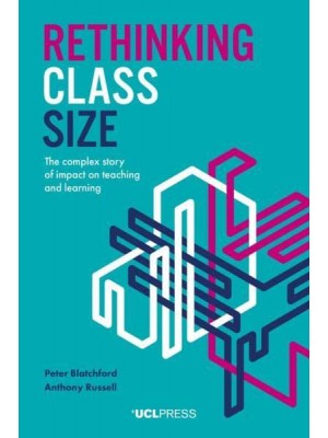 Rethinking Class Size The Complex Story of Impact on Teaching and Learning