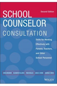 School Counselor Consultation Skills for Working Effectively With Parents, Teachers, and Other School Personnel