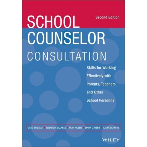 School Counselor Consultation Skills for Working Effectively With Parents, Teachers, and Other School Personnel