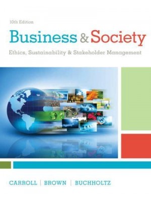 Business & Society Ethics, Sustainability, and Stakeholder Management