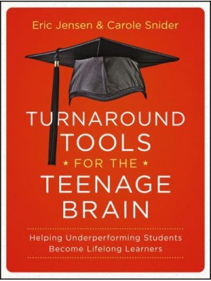 Turnaround Tools for the Teenage Brain Helping Underperforming Students Become Lifelong Learners