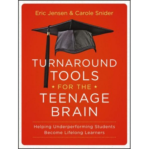 Turnaround Tools for the Teenage Brain Helping Underperforming Students Become Lifelong Learners