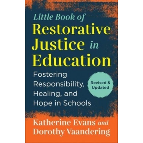 The Little Book of Restorative Justice in Education Fostering Responsibility, Healing, and Hope in Schools - Justice and Peacebuilding