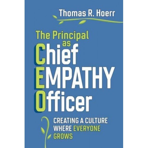 The Principal as Chief Empathy Officer Creating a Culture Where Everyone Grows