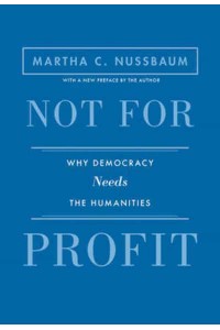 Not for Profit Why Democracy Needs the Humanities - The Public Square Book Series