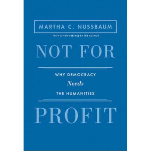 Not for Profit Why Democracy Needs the Humanities - The Public Square Book Series