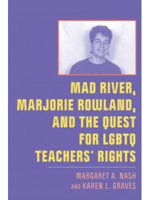 Mad River, Marjorie Rowland, and the Quest for LGBTQ Teachers' Rights - New Directions in the History of Education