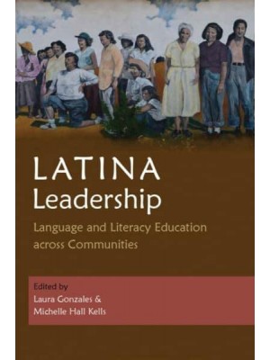 Latina Leadership Language and Literacy Education Across Communities - Writing, Culture, and Community Practices