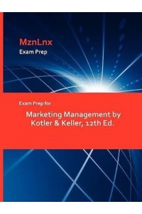 Exam Prep for Marketing Management by Kotler & Keller, 12th Ed.