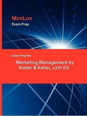 Exam Prep for Marketing Management by Kotler & Keller, 12th Ed.